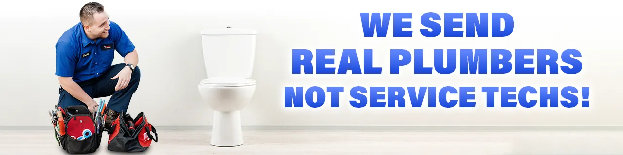 We Send Real Plumbers Not Service Techs